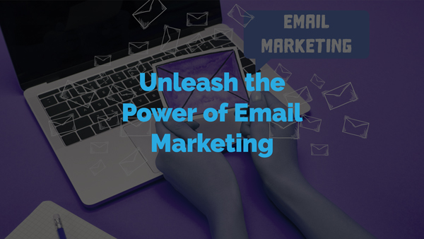 Unleash the Power of Email Marketing