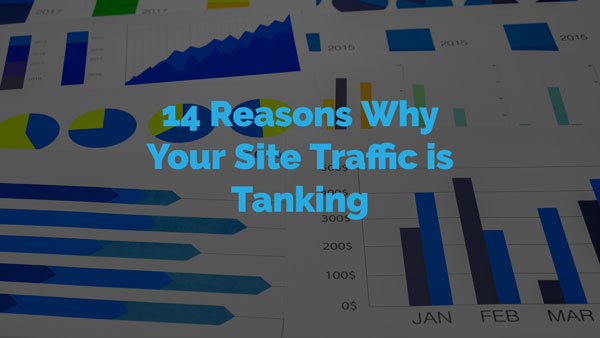 14 Reasons Why your Site Traffic is Tanking